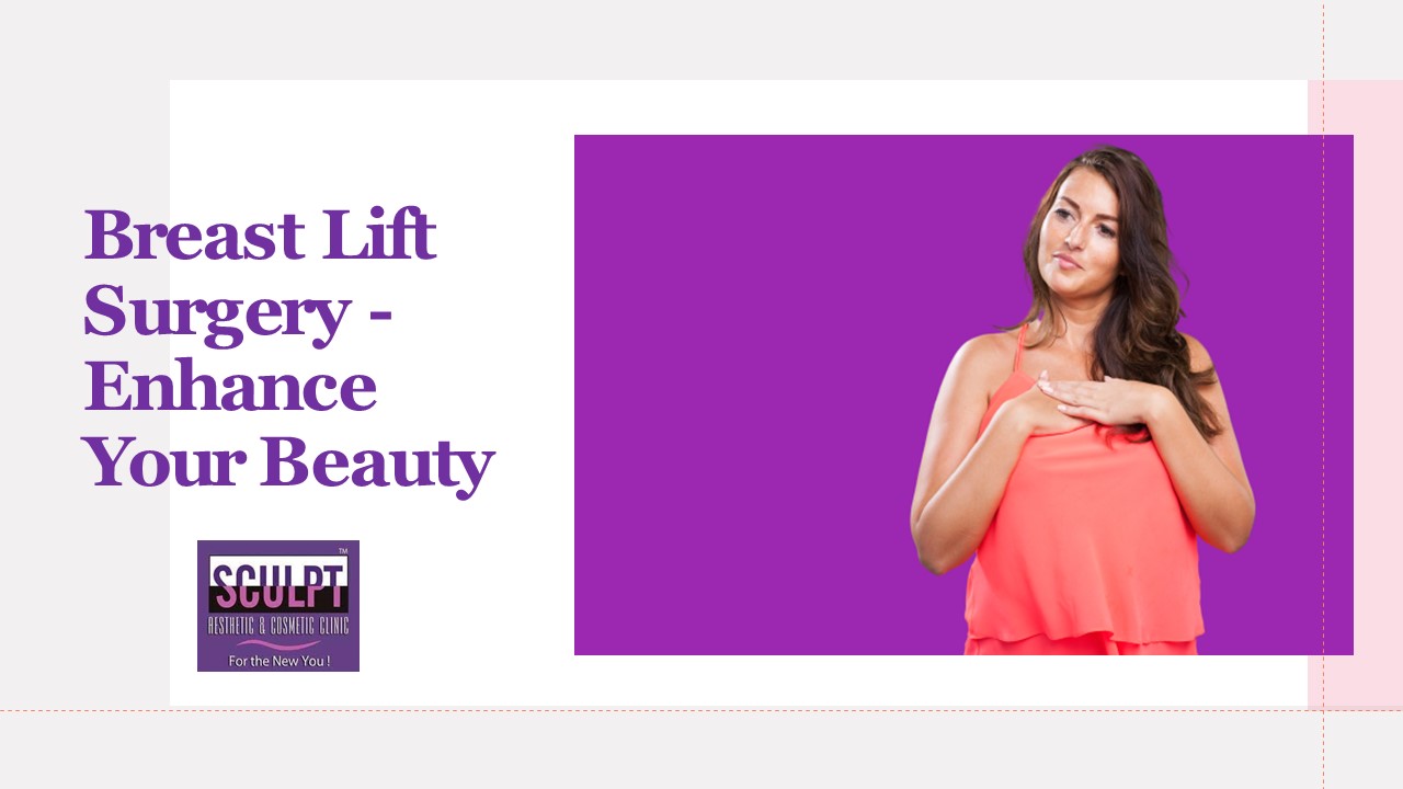 Breast Lift Surgery- Enhance Your Beauty